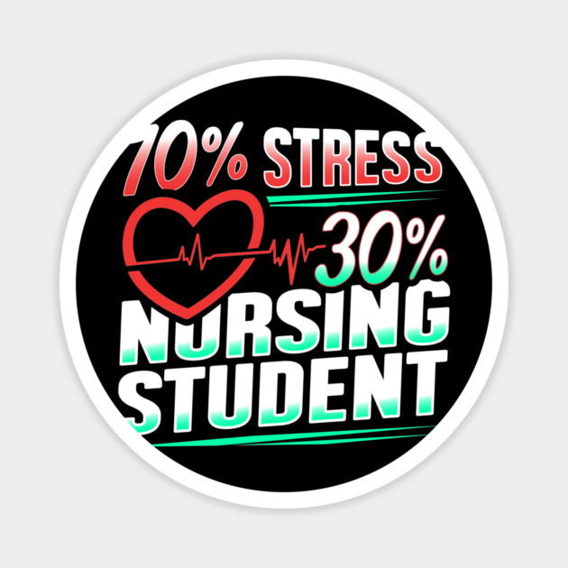 70% Stress 30% Nursing Student T-Shirt Nursing Shirt Gift Magnet by creative