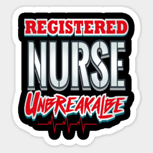 Registered Nurse Unbreakable Funny Humor RN T-Shirt Sticker