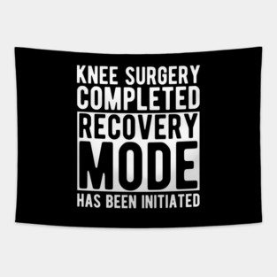 Knee Surgery completed recovery mode has been initiated w Tapestry