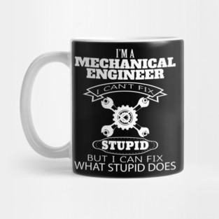 Mechanical Engineer I Can Fix Stupid Mug