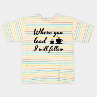 Where you lead I will follow Kids T-Shirt