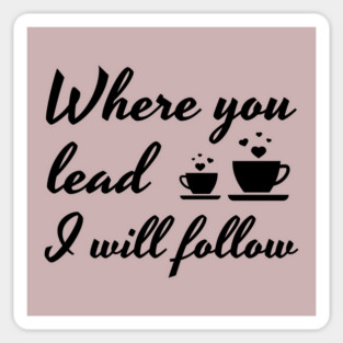Where you lead I will follow Sticker