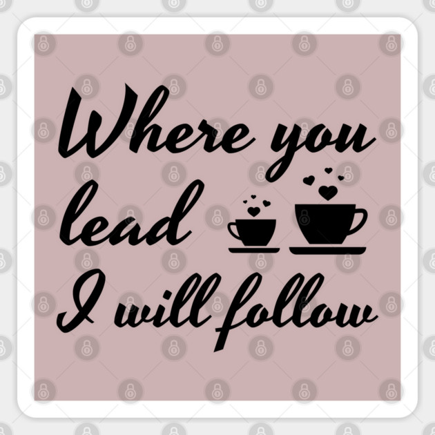 Where you lead I will follow Sticker by Stars Hollow Mercantile