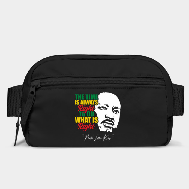 The Time Is Always Right To Do What Is Right Black History Month Martin Luther King Day by Tshirtiz
