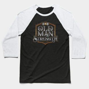Old Man Strength Baseball T-Shirt