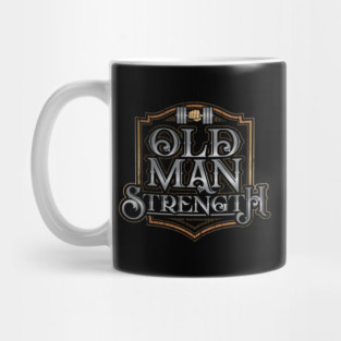 Old Man Strength Mug