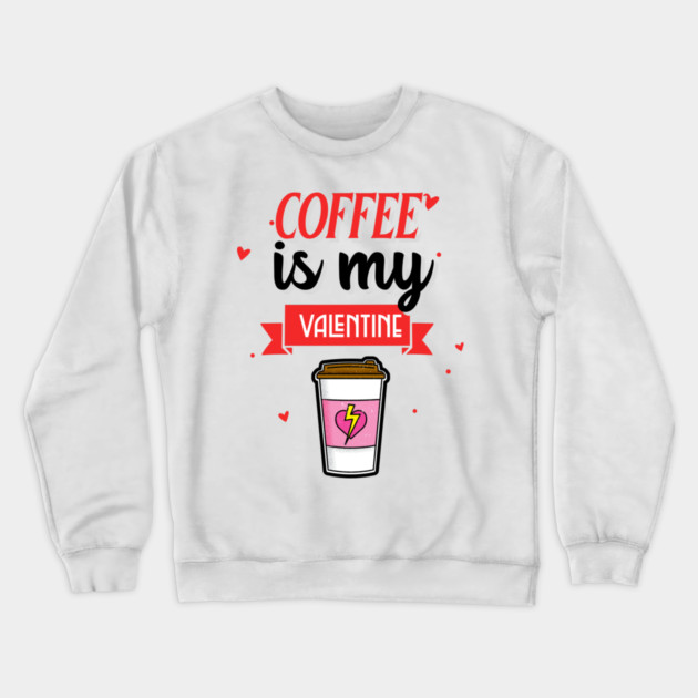 Coffee Is My Valentine Crewneck Sweatshirt by MCAL Tees