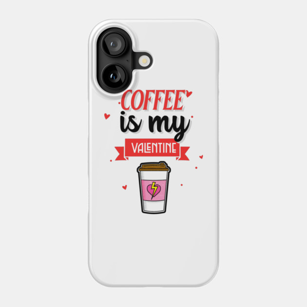 Coffee Is My Valentine Phone Case by MCAL Tees