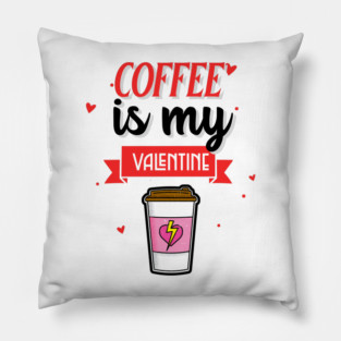 Coffee Is My Valentine Pillow