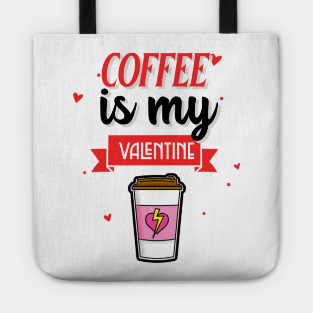 Coffee Is My Valentine Tote by MCAL Tees