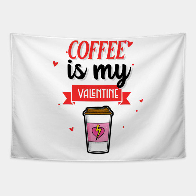 Coffee Is My Valentine Tapestry by MCAL Tees