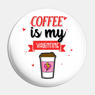 Coffee Is My Valentine Pin