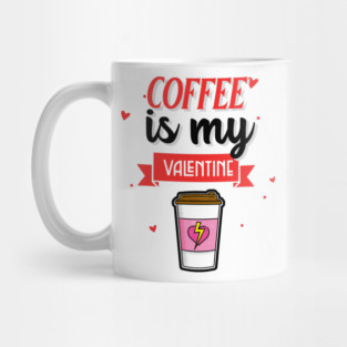 Coffee Is My Valentine Mug