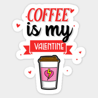 Coffee Is My Valentine Sticker