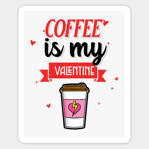 Coffee Is My Valentine Magnet by MCAL Tees