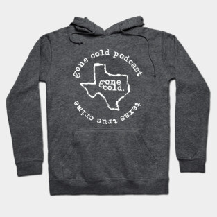 gone cold podcast - texas true crime Hoodie