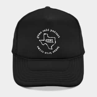 gone cold podcast - texas true crime Hat