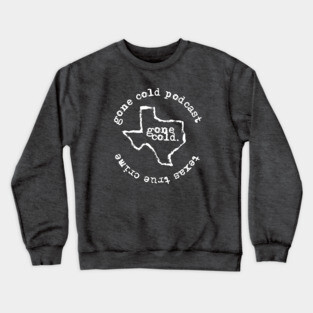 gone cold podcast - texas true crime Crewneck Sweatshirt