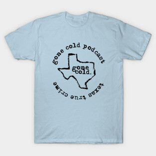 gone cold podcast - texas true crime black logo T-Shirt