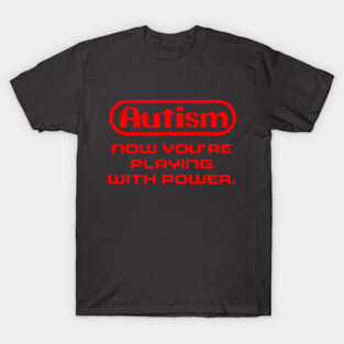 Autism Now you're playing with power! T-Shirt