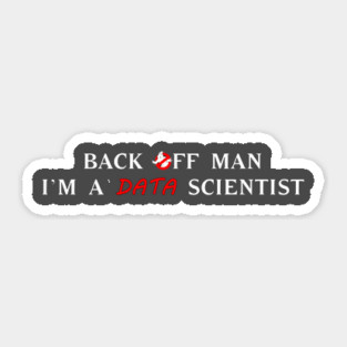 Back off man, I'm a data scientist T-Shirt Sticker