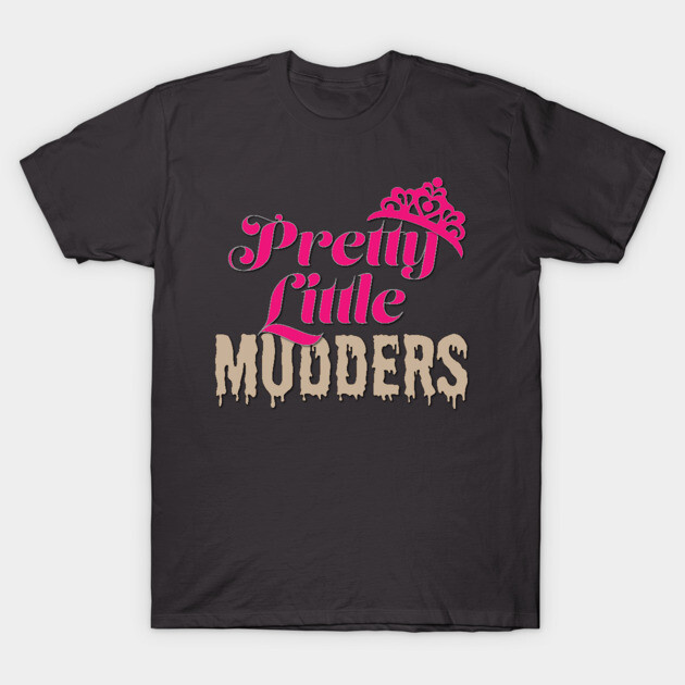 Pretty Little Mudders T-Shirt