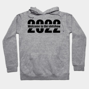 Welcome to the shitshow 2022 Hoodie