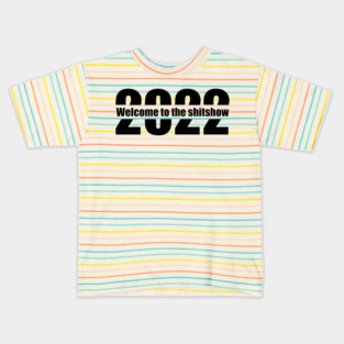 Welcome to the shitshow 2022 Kids T-Shirt