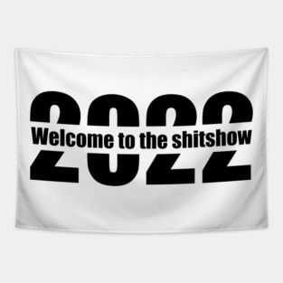 Welcome to the shitshow 2022 Tapestry