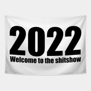 Welcome to the shitshow 2022 Tapestry