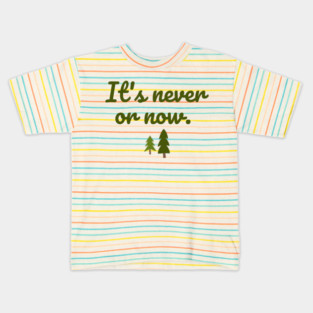 It's never or now. Kids T-Shirt