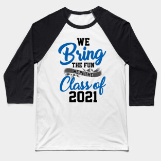 We Bring The Fun Class of 2021 Baseball T-Shirt