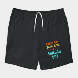 Every Day Should Be A Mimosa Day Shorts