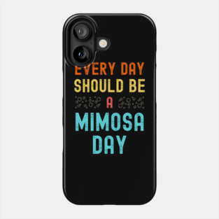 Every Day Should Be A Mimosa Day Phone Case