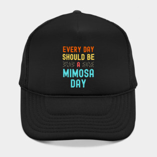 Every Day Should Be A Mimosa Day Hat