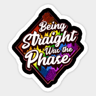 Being Straight was the Phase Rainbow Gay Pride design Sticker