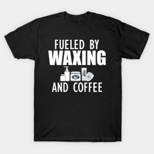 Esthetician - Fueled by waxing and coffee w T-Shirt