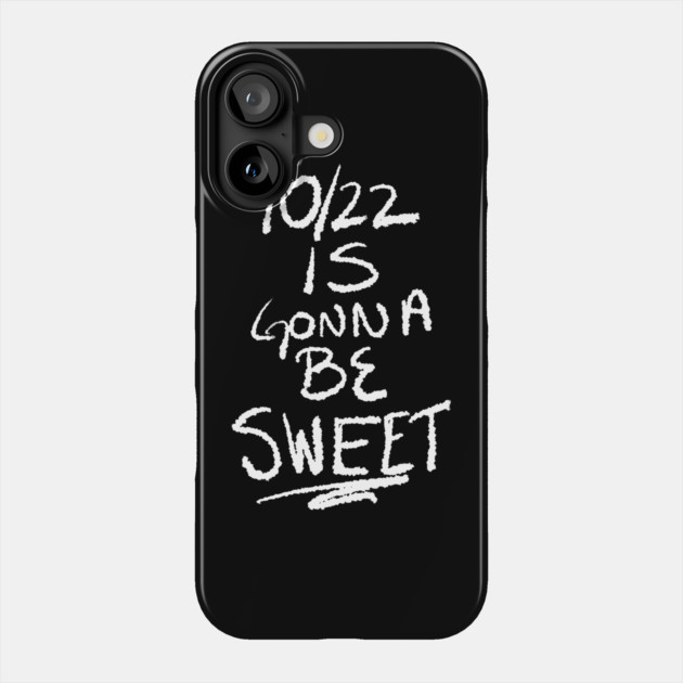 10/22 Is Gonna Be Sweet Phone Case by belownormal