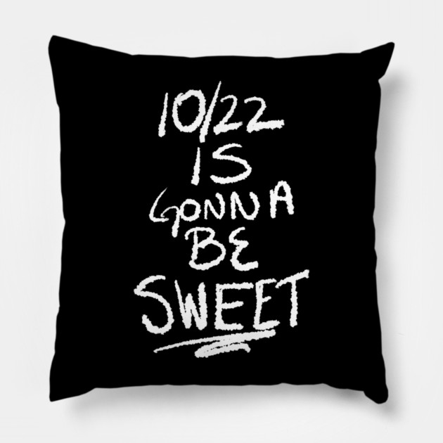 10/22 Is Gonna Be Sweet Pillow by belownormal