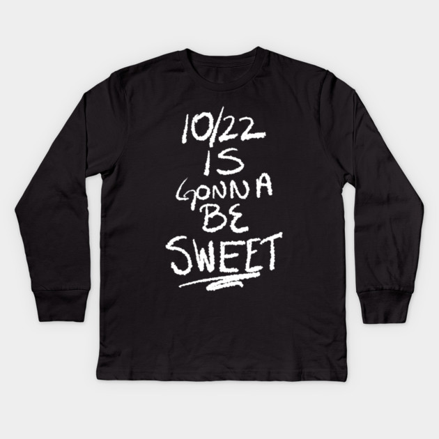 10/22 Is Gonna Be Sweet Kids Long Sleeve T-Shirt by belownormal