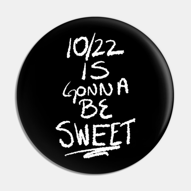 10/22 Is Gonna Be Sweet Pin by belownormal