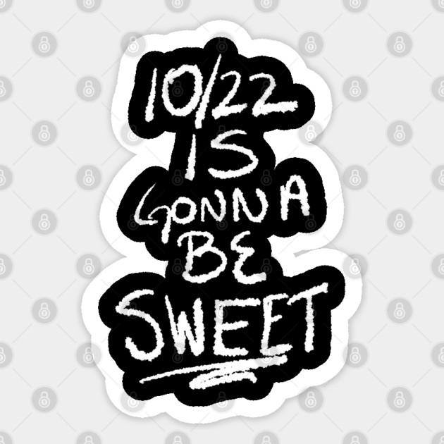 10/22 Is Gonna Be Sweet Sticker by belownormal