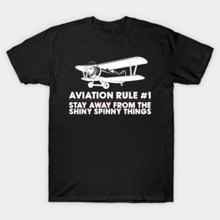 Aviation Rule #1 Stay Away From The Shiny Spinny Things T-Shirt