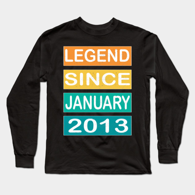 LEGEND SINCE JANUARY 2013 Long Sleeve T-Shirt by Pixel Threads 