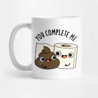 You Complete Me Cute Toilet Paper Poop Pun Mug