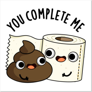 You Complete Me Cute Toilet Paper Poop Pun Posters and Art