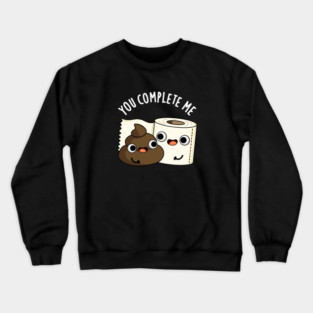 You Complete Me Cute Toilet Paper Poop Pun Crewneck Sweatshirt