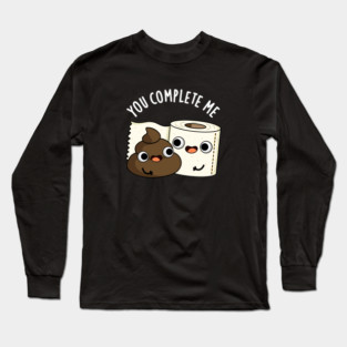 You Complete Me Cute Toilet Paper Poop Pun Long Sleeve T-Shirt