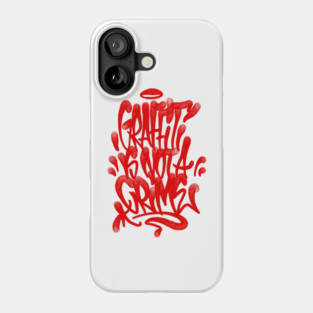 Graffiti is not a crime Phone Case