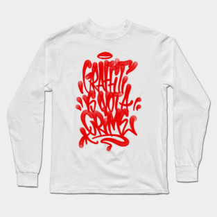 Graffiti is not a crime Long Sleeve T-Shirt